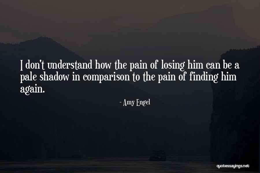Losing Love Then Finding It Again Quotes By Amy Engel Losing Love Then Finding It Again Quotes By Amy Engel