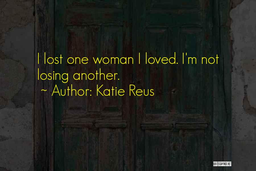 Losing Loved Ones Quotes By Katie Reus