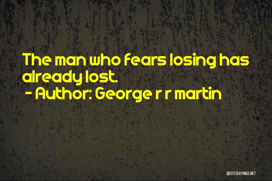 Losing Me Is Your Lost Quotes By George R R Martin