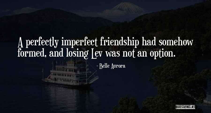 Losing My Friendship Quotes By Belle Aurora