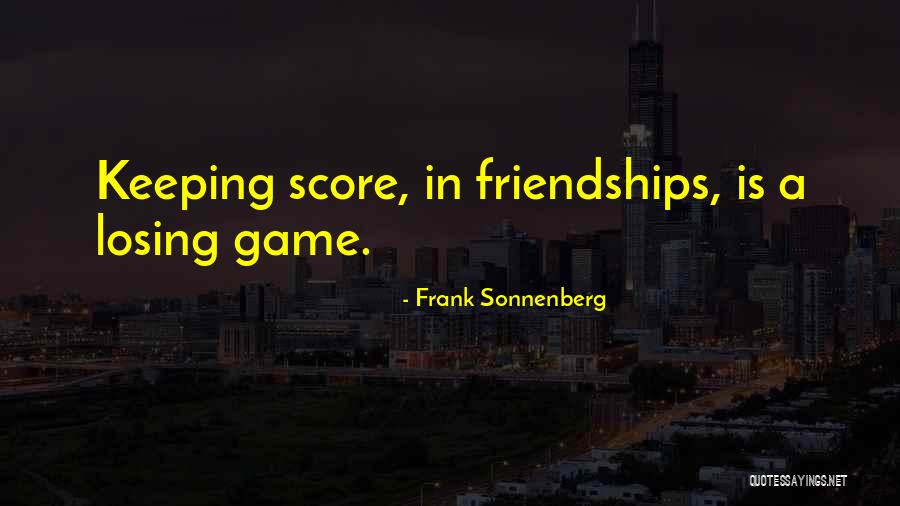 Losing My Friendship Quotes By Frank Sonnenberg