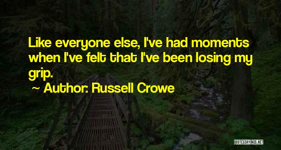 Losing My Grip Quotes By Russell Crowe