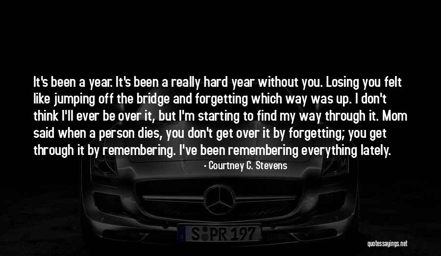 Losing My Mom Quotes By Courtney C. Stevens Losing My Mom Quotes By Courtney C. Stevens