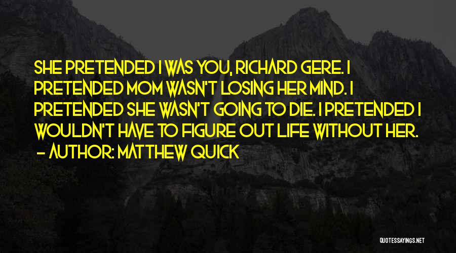 Losing My Mom Quotes By Matthew Quick