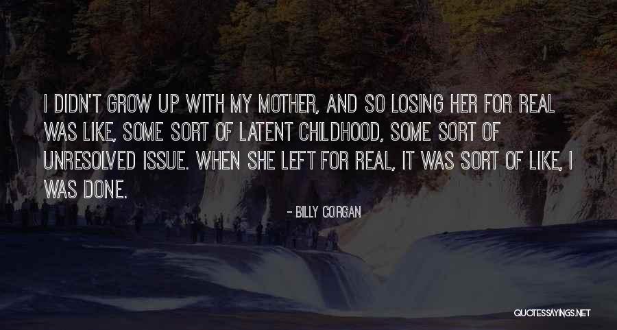 Losing My Mother Quotes By Billy Corgan Losing My Mother Quotes By Billy Corgan