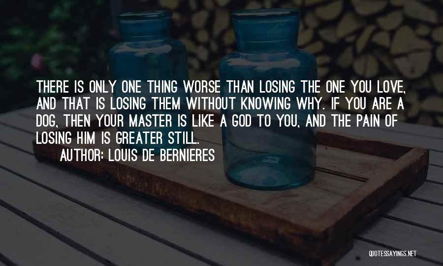 Losing One You Love Quotes By Louis De Bernieres