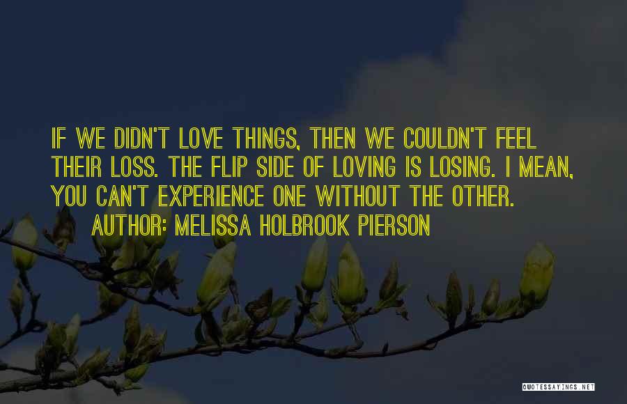 Losing One You Love Quotes By Melissa Holbrook Pierson