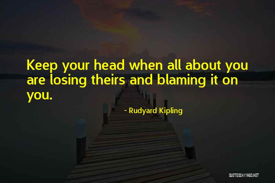 Losing One's Head Quotes By Rudyard Kipling