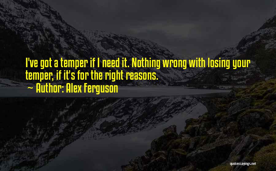 Losing One's Temper Quotes By Alex Ferguson