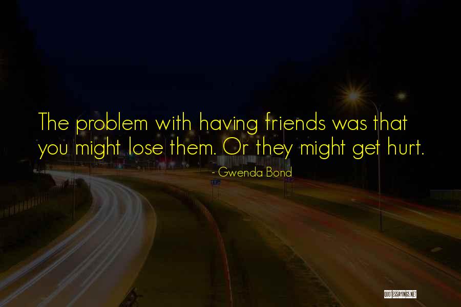 Losing Our Friendship Quotes By Gwenda Bond