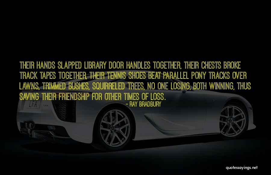 Losing Our Friendship Quotes By Ray Bradbury