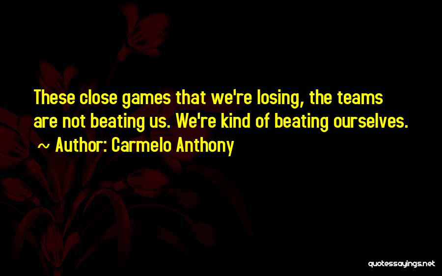 Losing Ourselves Quotes By Carmelo Anthony