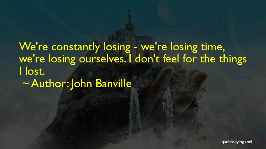 Losing Ourselves Quotes By John Banville