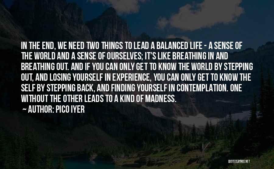 Losing Ourselves Quotes By Pico Iyer