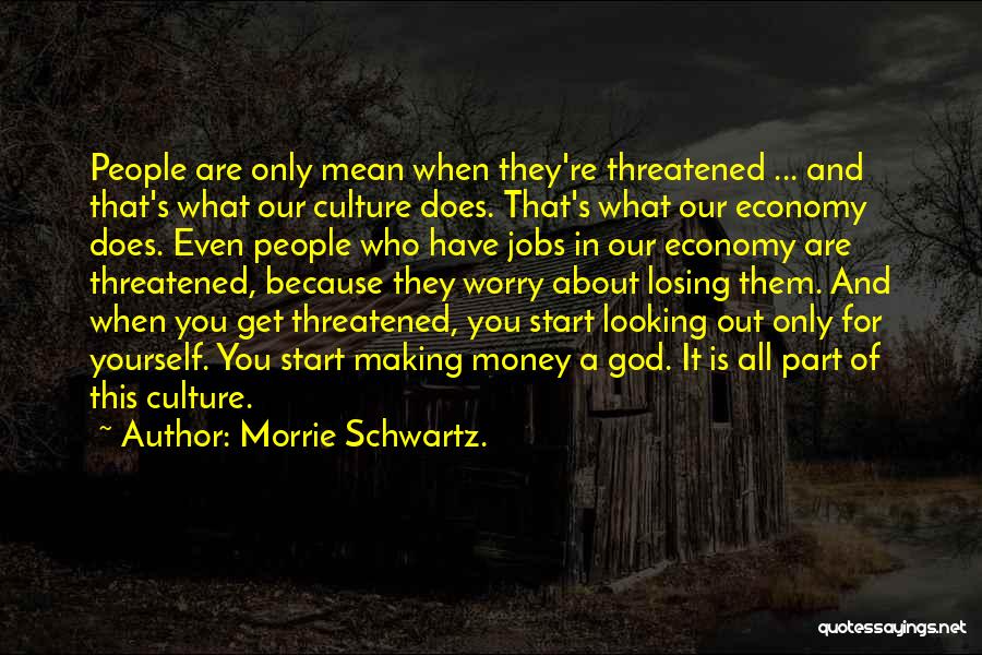 Losing Part Of Yourself Quotes By Morrie Schwartz.