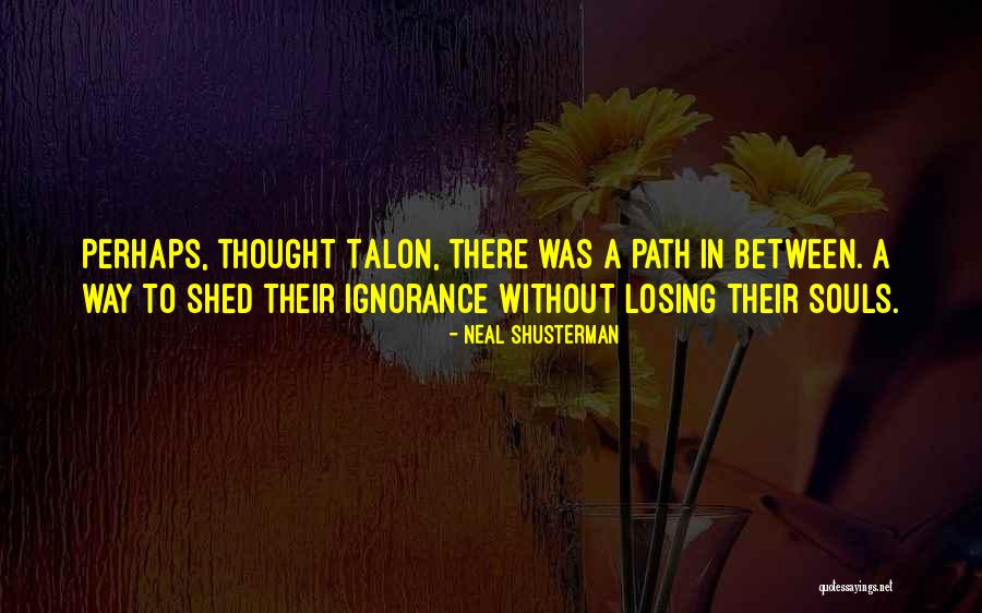 Losing Path Quotes By Neal Shusterman Losing Path Quotes By Neal Shusterman