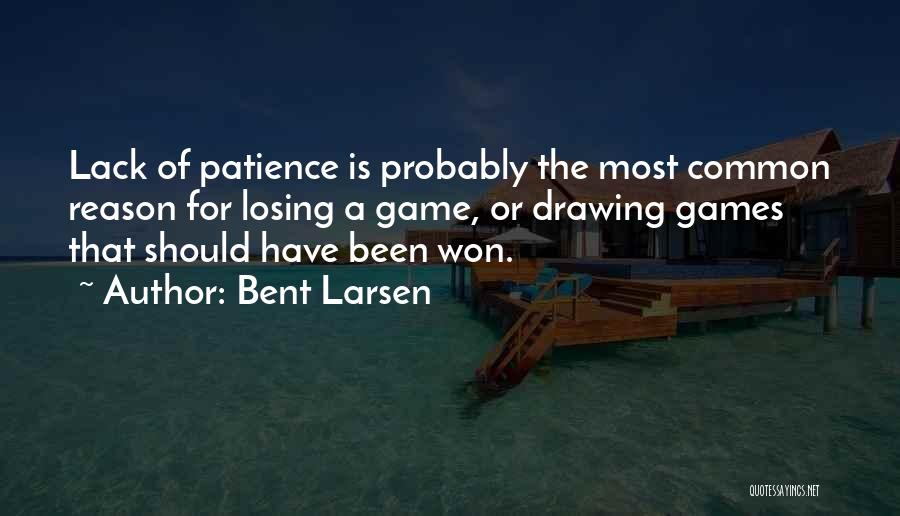 Losing Patience Quotes By Bent Larsen