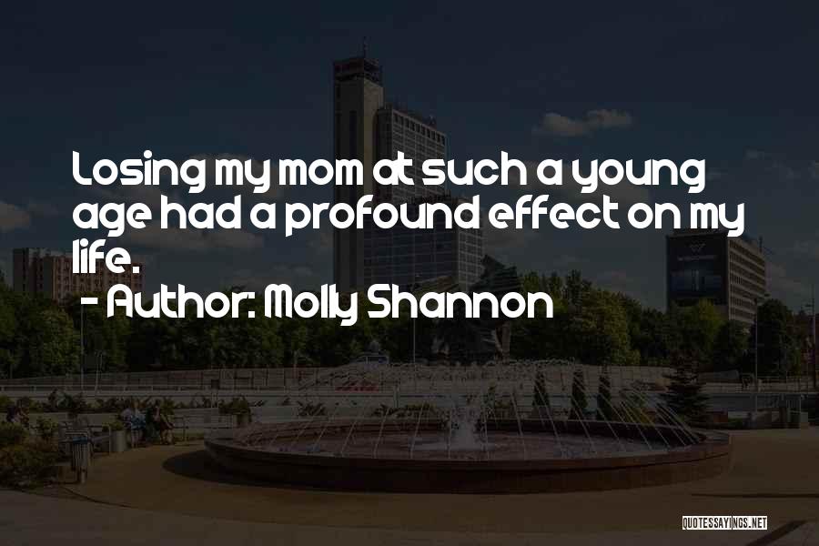 Losing Someone At A Young Age Quotes By Molly Shannon