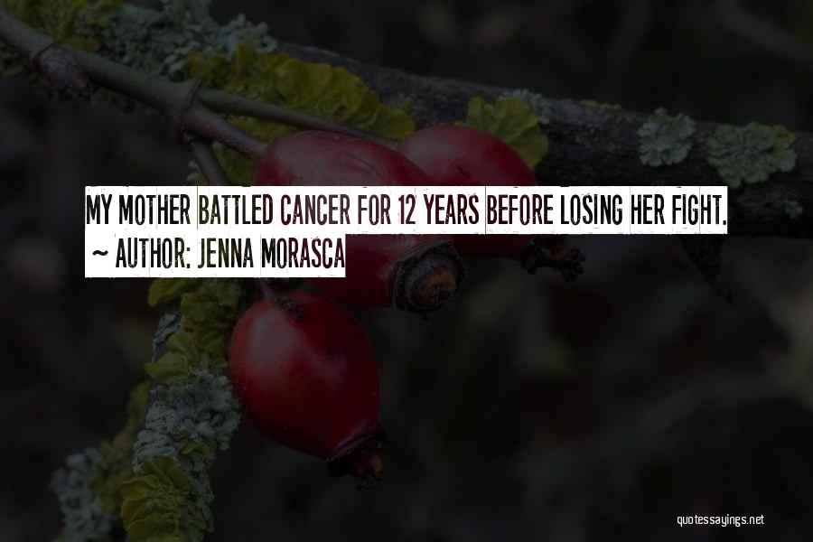 Losing Someone From Cancer Quotes By Jenna Morasca