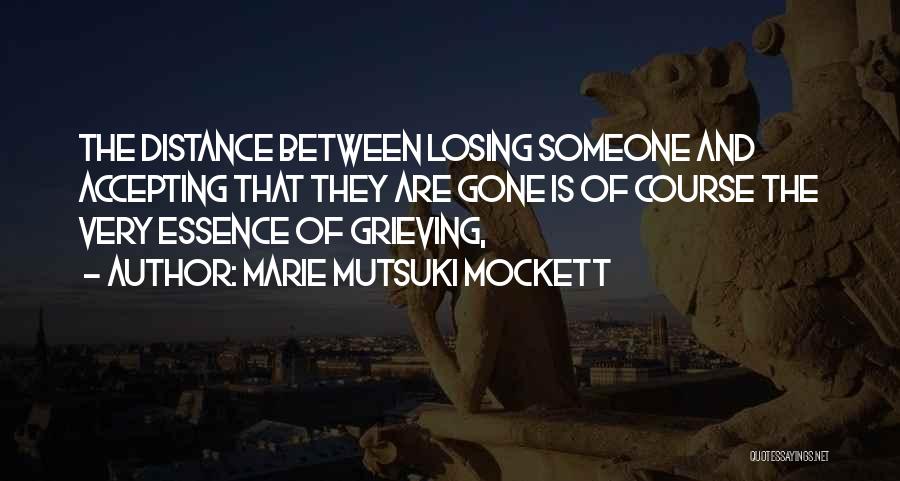 Losing Someone Quotes By Marie Mutsuki Mockett