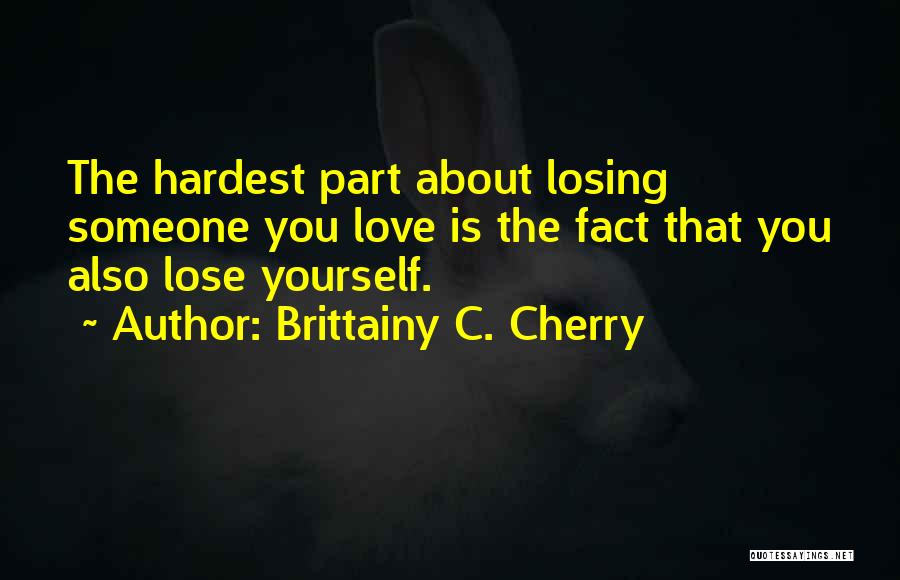 Losing Someone That You Love Quotes By Brittainy C. Cherry