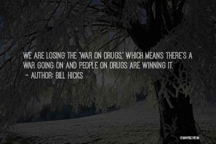 Losing Someone To Drugs Quotes By Bill Hicks