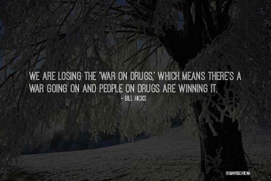 Losing Someone To Drugs Quotes By Bill Hicks Losing Someone To Drugs Quotes By Bill Hicks