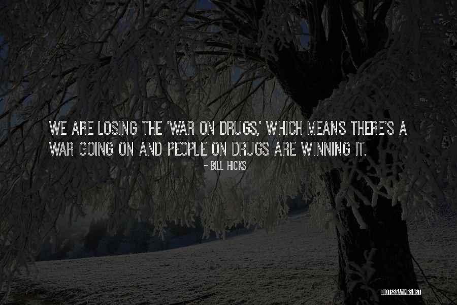 Losing Someone To Drugs Quotes By Bill Hicks