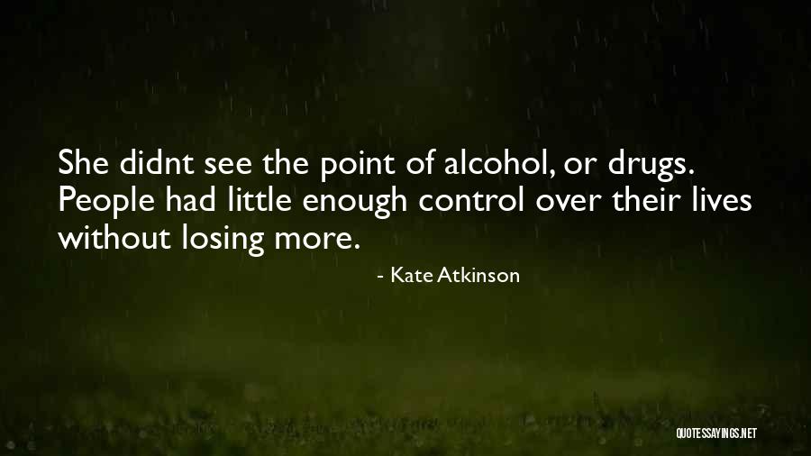 Losing Someone To Drugs Quotes By Kate Atkinson Losing Someone To Drugs Quotes By Kate Atkinson