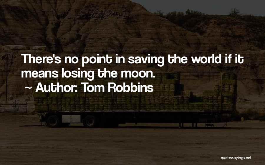 Losing Someone Who Means The World To You Quotes By Tom Robbins