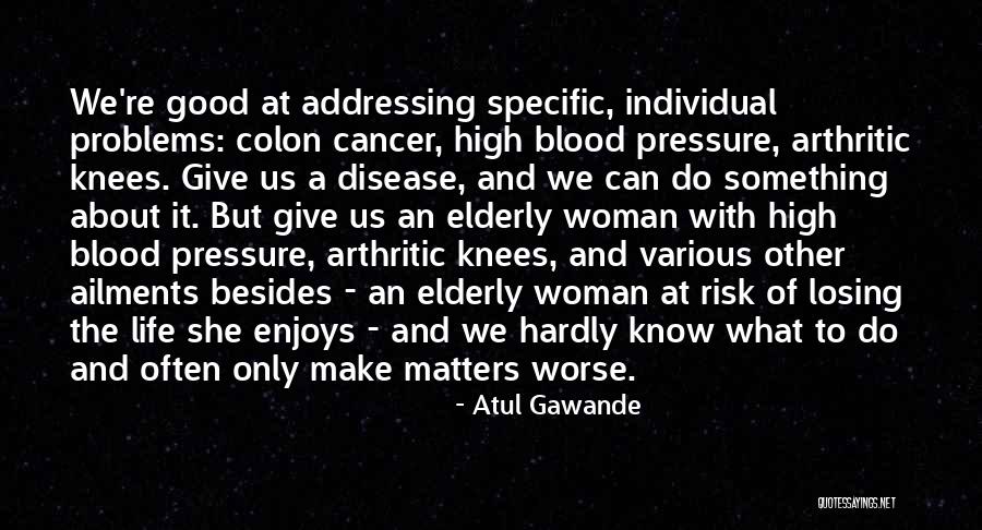 Losing Someone With Cancer Quotes By Atul Gawande Losing Someone With Cancer Quotes By Atul Gawande