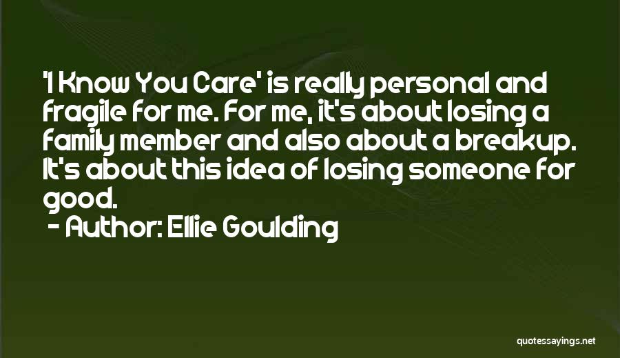 Losing Someone You Care About Quotes By Ellie Goulding