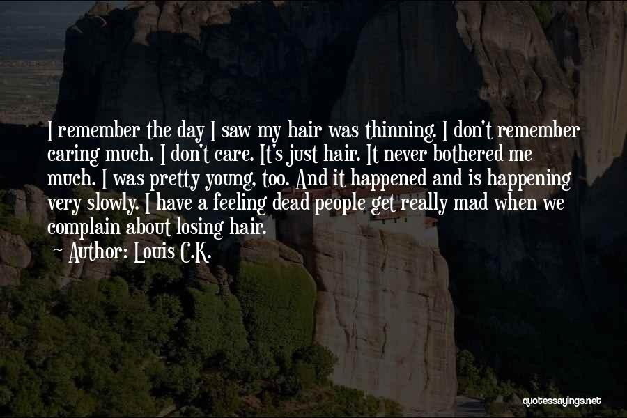 Losing Someone You Care About Quotes By Louis C.K.