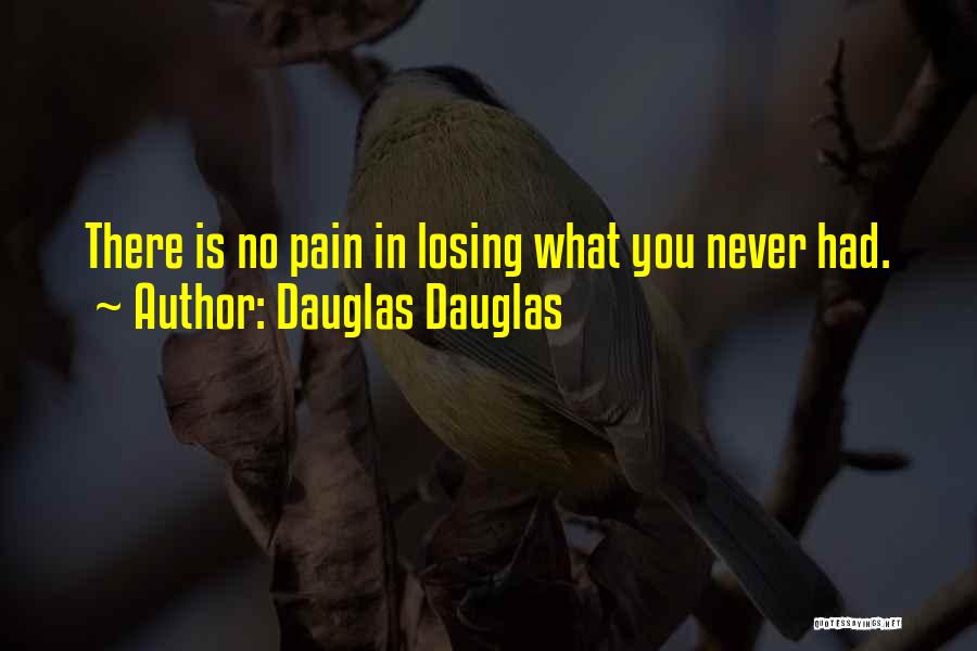 Losing Someone You Never Had Quotes By Dauglas Dauglas