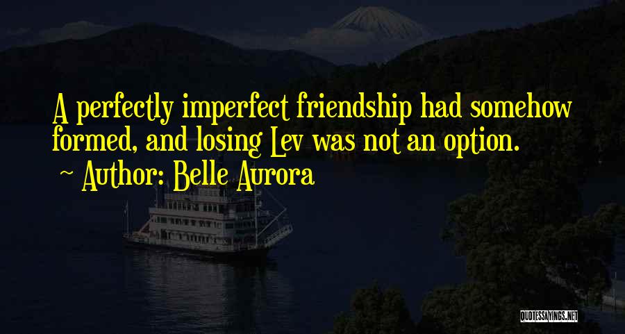 Losing Someone's Friendship Quotes By Belle Aurora