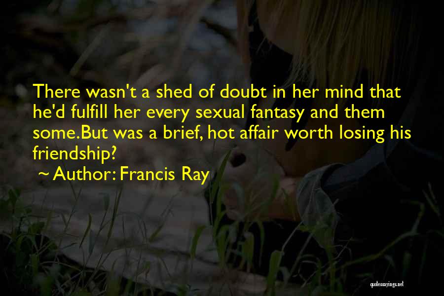 Losing Someone's Friendship Quotes By Francis Ray