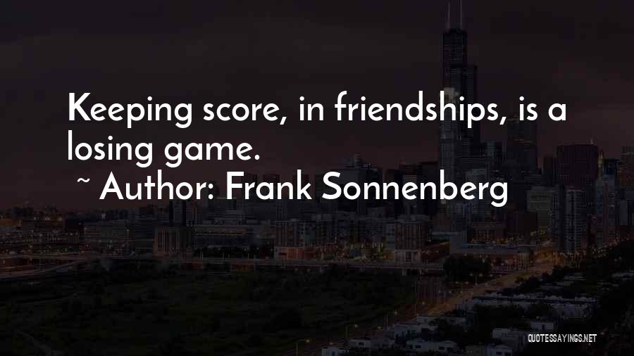 Losing Someone's Friendship Quotes By Frank Sonnenberg