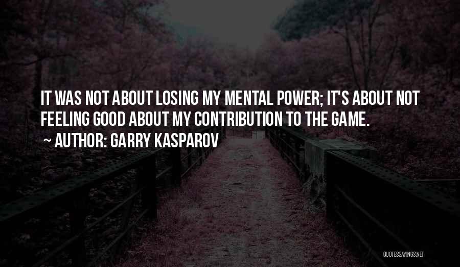 Losing Something Good Quotes By Garry Kasparov