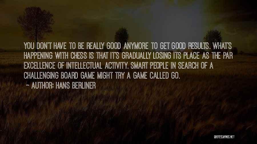 Losing Something Good Quotes By Hans Berliner