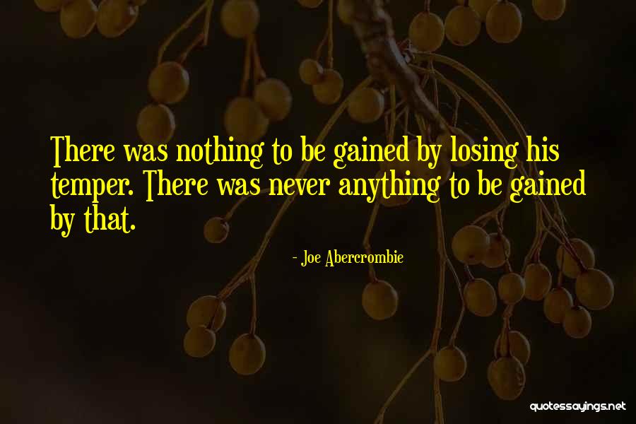 Losing Something That Was Never Yours Quotes By Joe Abercrombie Losing Something That Was Never Yours Quotes By Joe Abercrombie