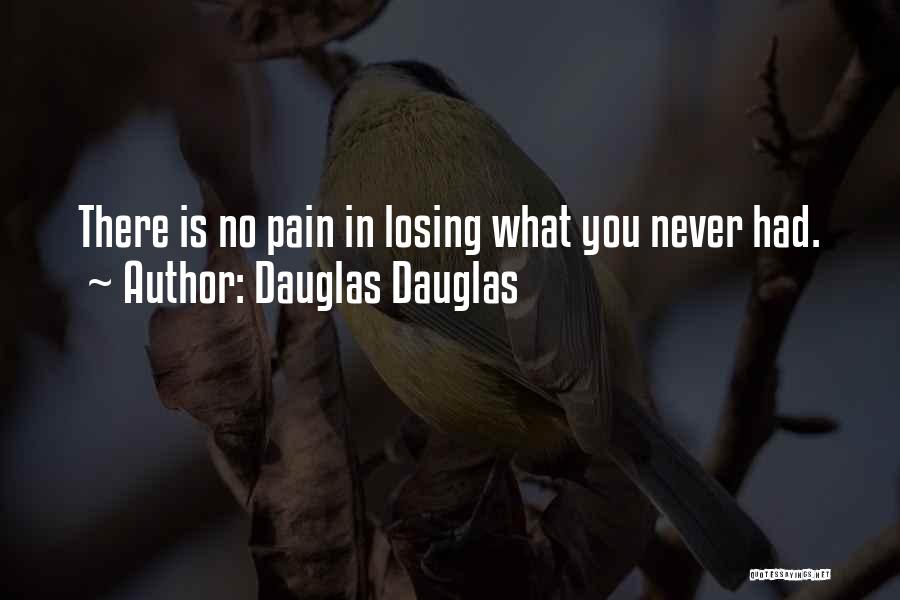Losing Something You Never Had Quotes By Dauglas Dauglas