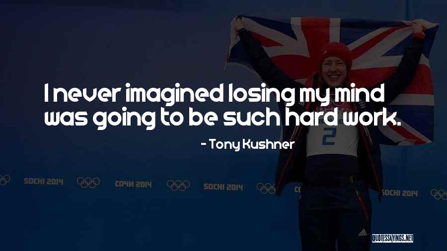 Losing Something You Never Really Had Quotes By Tony Kushner Losing Something You Never Really Had Quotes By Tony Kushner