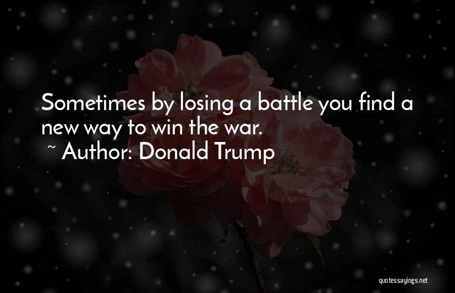 Losing The Battle Quotes By Donald Trump