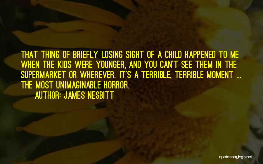Losing The Best Thing That Ever Happened To You Quotes By James Nesbitt