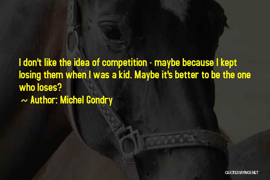 Losing The Competition Quotes By Michel Gondry