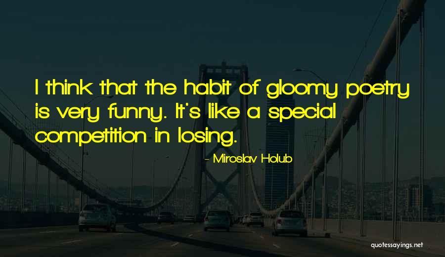 Losing The Competition Quotes By Miroslav Holub