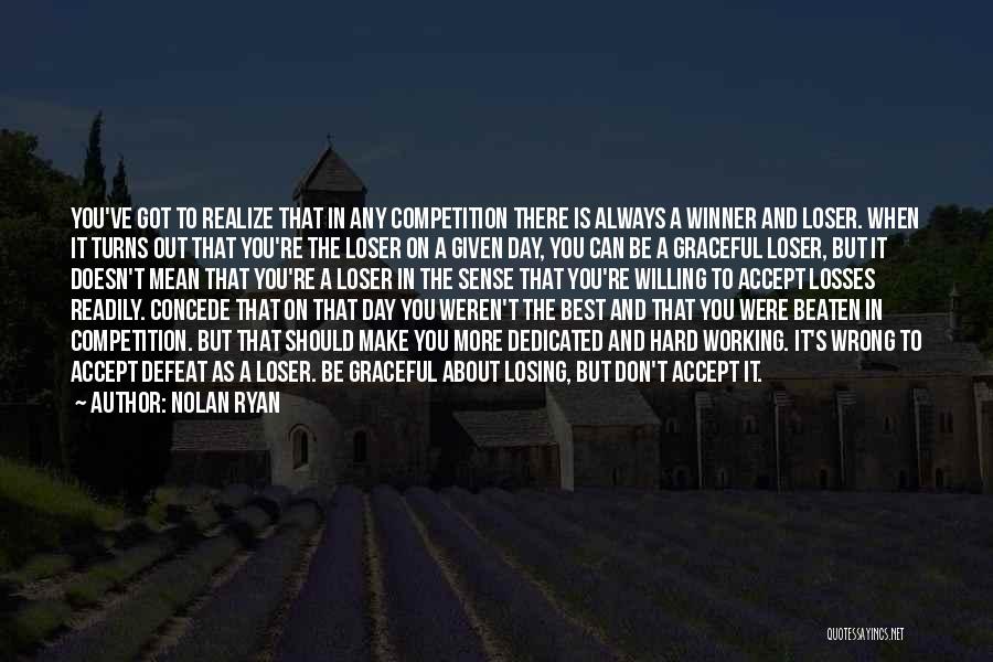 Losing The Competition Quotes By Nolan Ryan