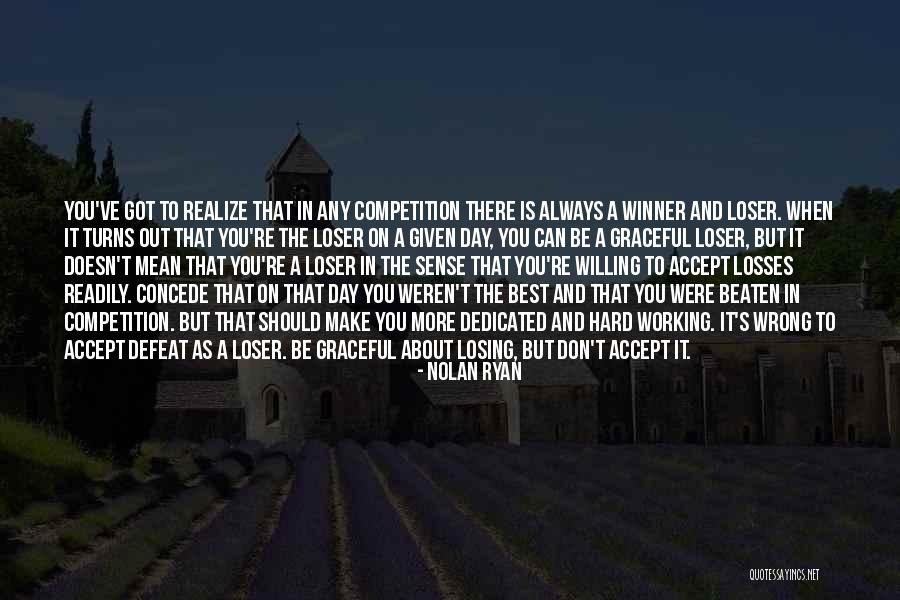 Losing The Competition Quotes By Nolan Ryan Losing The Competition Quotes By Nolan Ryan