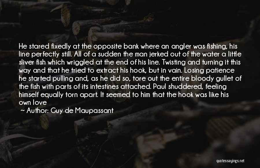 Losing The Guy You Like Quotes By Guy De Maupassant