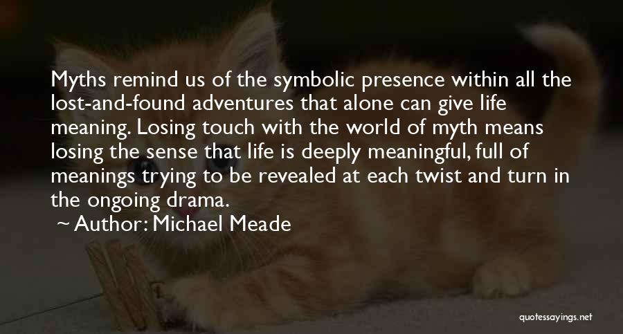 Losing The Meaning Of Life Quotes By Michael Meade